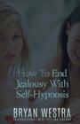 How To End Jealousy With Self-Hypnosis By Bryan Westra Cover Image