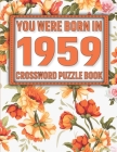 Crossword Puzzle Book: You Were Born In 1959: Large Print Crossword Puzzle Book For Adults & Seniors By H. T. Sikarithi Publication Cover Image