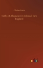 Oaths of Allegiance in Colonial New England By Charles Evans Cover Image