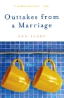 Outtakes from a Marriage: A Novel By Ann Leary Cover Image