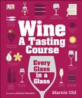Wine: A Tasting Course: Every Class in a Glass Cover Image