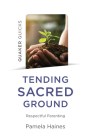 Quaker Quicks - Tending Sacred Ground: Respectful Parenting By Pamela Haines Cover Image