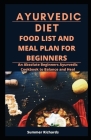 Ayurvedic Diet, Food List and Meal Plan for Beginners: An Absolute Beginners Ayurvedic Cookbook to Balance and Heal By Summer Richards Cover Image