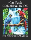 Cute Birds Coloring Book For Adults Relaxation: Beautiful Birds Coloring Book for Adults. Birds Adult Coloring Books for Stress Relief Cover Image