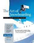 The Art of Snowboarding: Kickers, Carving, Half-Pipe, and More By Jim Smith Cover Image
