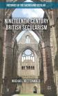 Nineteenth-Century British Secularism: Science, Religion and Literature (Histories of the Sacred and Secular) By Michael Rectenwald Cover Image