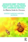 Advanced Brief Strategic Therapy for Young People with Anorexia Nervosa: An Effective Guide for Clinicians By Giorgio Nardone, Elisa Valteroni Cover Image
