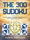 The 300 Sudoku Very Hard Difficult Challenging Extreme Expert Level Puzzles brain workout large print (The Sudoku Obsession Collection) By Gabriel Ferguson Cover Image
