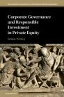 Corporate Governance and Responsible Investment in Private Equity (International Corporate Law and Financial Market Regulation) By Simon R. Witney Cover Image