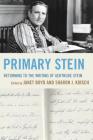 Primary Stein: Returning to the Writing of Gertrude Stein By Janet Boyd (Editor), Sharon J. Kirsch (Editor), Adam Frank (Contribution by) Cover Image