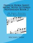 French Horn Sheet Music With Lettered Noteheads Book 2: 20 Easy Pieces For Beginners By Michael Shaw Cover Image