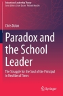 Paradox and the School Leader: The Struggle for the Soul of the Principal in Neoliberal Times (Educational Leadership Theory) By Chris Dolan Cover Image
