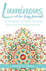 Luminous: A 30-Day Journal for Accepting Your Body, Honoring Your Soul, and Finding Your Joy By Shannon K. Evans Cover Image