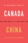 Canada and China: A Fifty-Year Journey By B. Michael Frolic Cover Image