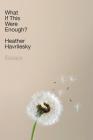 What If This Were Enough?: Essays By Heather Havrilesky Cover Image