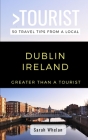 Greater Than a Tourist- Dublin Ireland: 50 Travel Tips from a Local By Greater Than a. Tourist, Sarah Whelan Cover Image