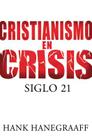 Cristianismo en Crisis: Siglo 21 = Christianity in Crisis = Christianity in Crisis By Hank Hanegraaff Cover Image