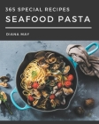 365 Special Seafood Pasta Recipes: A Seafood Pasta Cookbook to Fall In Love With By Diana May Cover Image
