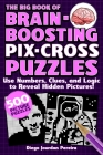 The Big Book of Brain-Boosting Pix-Cross Puzzles: Use Numbers, Clues, and Logic to Reveal Hidden Pictures—500 Picture Puzzles! Cover Image