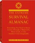 Extreme Survival Almanac: Everything You Need to Know to Live Through a Shipwreck, Plane Crash, or Any Outdoor Crisis Imaginable Cover Image