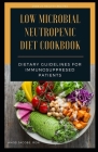 Low Microbial Neutropenic Diet Cookbook: Dietary Guidelines for Immunosuppresed Patients By Amos Jacobs Rdn Cover Image