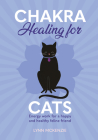 Chakra Healing for Cats: Energy Work for a Happy and Healthy Feline Friends By Lynn McKenzie Cover Image