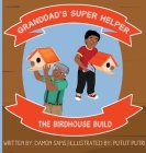 Granddad's Super Helper, The Birdhouse Build By Damon Sams, Putut Putri (Illustrator) Cover Image