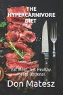 The Hypercarnivore Diet: Eat Meat, Get Healthy. Plants Optional. Cover Image