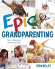 Epic Grandparenting: Dozens of Creative Ideas for Entertaining Children By Fern Boldt Cover Image