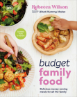 Budget Family Food: Delicious Money-Saving Meals for All the Family By Rebecca Wilson Cover Image