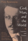 God, Man, and the World: Lectures and Essays (Library of Jewish Philosophy) By Franz Rosenzweig, Barbara E. Galli (Editor), Barbara E. Galli (Translator) Cover Image