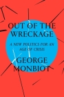 Out of the Wreckage: A New Politics for an Age of Crisis By George Monbiot Cover Image