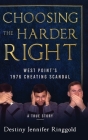 Choosing the Harder Right: West Point's 1976 Cheating Scandal By Destiny Jennifer Ringgold Cover Image
