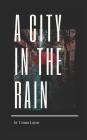 A City in the Rain By Tatum Layne Cover Image
