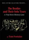 The Beatles and Their Solo Years: A Trip Down Memory Lane By Tom Fontaine Cover Image