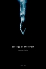 Ecology of the Brain: The Phenomenology and Biology of the Embodied Mind (International Perspectives in Philosophy and Psychiatry) By Thomas Fuchs Cover Image