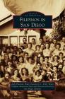Filipinos in San Diego By Judy Patacsil, Jr. Guevarra, Rudy, Felix Tuyay Cover Image