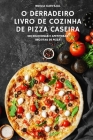 O Derradeiro Livro de Cozinha de Pizza Caseira Cover Image
