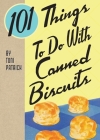 101 Things To Do With Canned Biscuits By Toni Patrich Cover Image