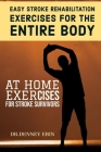 Easy Stroke Rehabilitation Exercises for the Entire Body: At Home Exercises for Stroke Survivors: Reclaim Your Ability with Core Exercises for with Im Cover Image