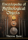 Encyclopedia of Mythological Objects By Theresa Bane Cover Image