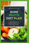 Bone Broth Diet Plan: Healing Bone Broth Recipes to Boost Health and Promote Weight Loss By Kelly Kahn Cover Image
