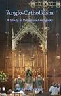 Anglo-Catholicism: A Study in Religious Ambiguity By Wsf Pickering Cover Image