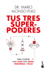 Tus Tres Superpoderes Para Lograr Una Vida Más Sana, Próspera Y Feliz By Mario Alonso Puig Cover Image