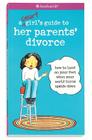 A Smart Girl's Guide to Her Parents' Divorce: How to Land on Your Feet When Your World Turns Upside Down By Nancy Holyoke, Scott Nash (Illustrator) Cover Image