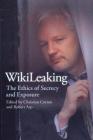 Wikileaking: The Ethics of Secrecy and Exposure By Christian Cotton (Editor), Robert Arp (Editor) Cover Image