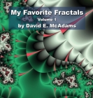My Favorite Fractals: Volume 1 By David E. McAdams Cover Image