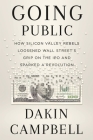 Going Public: How a Small Group of Silicon Valley Rebels Loosened Wall Street’s Grip on the IPO and Sparked a Revolution Cover Image
