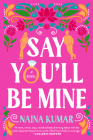 Say You'll Be Mine: A Novel By Naina Kumar Cover Image