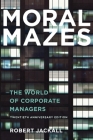 Moral Mazes: The World of Corporate Managers By Robert Jackall Cover Image